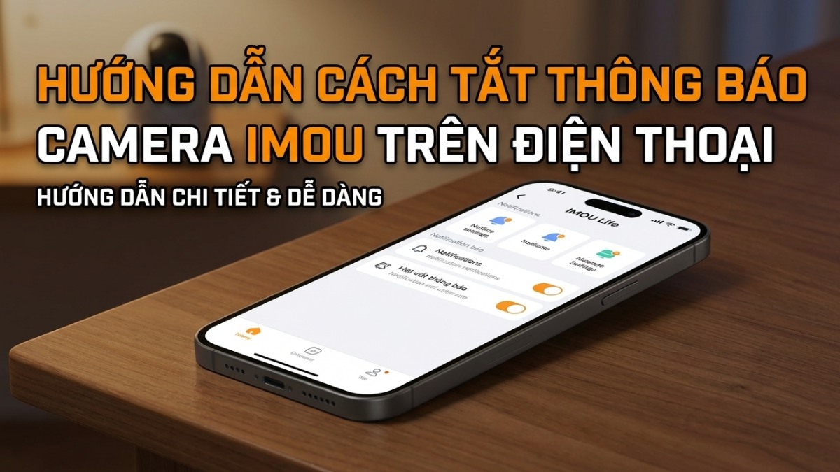 Hướng dẫn cách tắt thông báo camera IMOU trên điện thoại